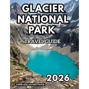 QUILLAN DRIFTWOOD, JASPER GLACIER NATIONAL PARK TRAVEL GUIDE 2026: Where Mountains, Glaciers, and Wilderness Meet QUILLAN DRIFTWOOD, JASPER GLACIER NATIONAL PARK TRAVEL GUIDE 2026: Where Mountains, Glaciers, and Wilderness Meet