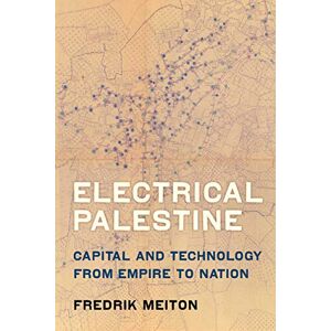 University of California Press Electrical Palestine: Capital and Technology from Empire to Nation University of California Press Electrical Palestine: Capital and Technology from Empire to Nation