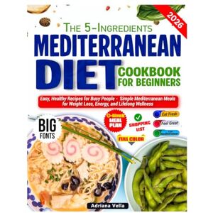 Vella, Adriana The 5-Ingredient Mediterranean Diet Cookbook: Easy, Healthy Recipes for Busy People Simple Mediterranean Meals for Weight Loss, Energy, and Lifelong Wellness” Vella, Adriana The 5-Ingredient Mediterranean Diet Cookbook: Easy, Healthy Recipes for Busy People Simple Mediterranean Meals for Weight Loss, Energy, and Lifelong Wellness”