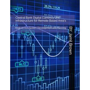 Brown, Jamil Eugene Central Bank Digital Currency UHI Infrastructure for Remote Based Area's: Fedcoin Eco System Development and Planning Brown, Jamil Eugene Central Bank Digital Currency UHI Infrastructure for Remote Based Area's: Fedcoin Eco System Development and Planning