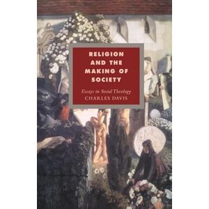 Davis, Charles Religion and the Making of Society: Essays in Social Theology: 4 (Cambridge Studies in Ideology and Religion, Series Number 4) Davis, Charles Religion and the Making of Society: Essays in Social Theology: 4 (Cambridge Studies in Ideology and Religion, Series Number 4)
