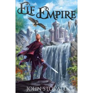 Stovall, John Elf Empire: A litRPG Kingdom-Building Adventure: 1 Stovall, John Elf Empire: A litRPG Kingdom-Building Adventure: 1