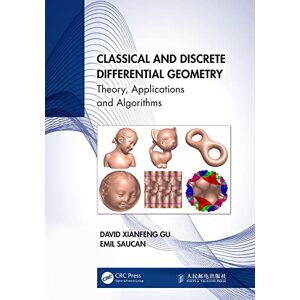 CRC Press Classical and Discrete Differential Geometry: Theory, Applications and Algorithms CRC Press Classical and Discrete Differential Geometry: Theory, Applications and Algorithms