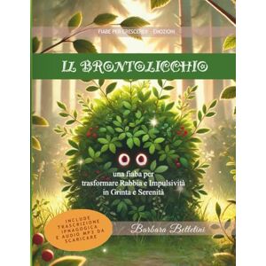 Bettetini, Barbara Il Brontolicchio: Fiaba educativa per la gestione delle emozioni e l'autoregolazione nei bambini (strumento formativo per educatori e insegnanti Carta del docente) (Fiabe per Crescere®) Bettetini, Barbara Il Brontolicchio: Fiaba educativa per la gestione delle emozioni e l'autoregolazione nei bambini (strumento formativo per educatori e insegnanti Carta del docente) (Fiabe per Crescere®)