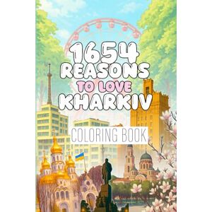 Rain, Mary 1654 Reasons to Love Kharkiv, (Розмальовка Харків): A Coloring Tribute to a City That Refuses to Fall, Coloring book about Ukraine, Kharkov colouring pages, Ukrainian book, Kharkiv Rain, Mary 1654 Reasons to Love Kharkiv, (Розмальовка Харків): A Coloring Tribute to a City That Refuses to Fall, Coloring book about Ukraine, Kharkov colouring pages, Ukrainian book, Kharkiv