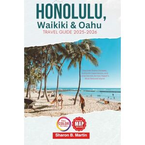 B. Martin, Sharon Honolulu Waikiki & Oahu Travel Guide 2025-2026: Discover Scenic Escapes, Authentic Experiences, and Local Secrets Across Hawaii’s Most Beloved Island B. Martin, Sharon Honolulu Waikiki & Oahu Travel Guide 2025-2026: Discover Scenic Escapes, Authentic Experiences, and Local Secrets Across Hawaii’s Most Beloved Island