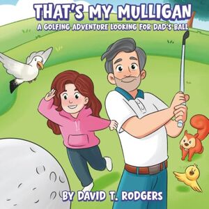 Rodgers, David T. That's My Mulligan: A Golfing Adventure Looking For Dad's Ball Rodgers, David T. That's My Mulligan: A Golfing Adventure Looking For Dad's Ball