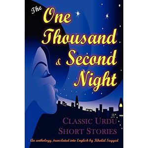 THE One Thousand and Second Night: An Anthology of Classic Urdu Short Stories THE One Thousand and Second Night: An Anthology of Classic Urdu Short Stories