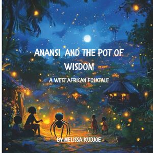 Kudjoe, Melissa Anansi and the Pot of Wisdom: A West African folktale about Anansi the spider learning a life lesson. Kudjoe, Melissa Anansi and the Pot of Wisdom: A West African folktale about Anansi the spider learning a life lesson.