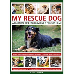 Alderton, David My Rescue Dog: A practical guide to providing a forever home. How to understand and transform your nervous rescue dog into a happy, confident, loyal ... health and nutrition, and learning to play Alderton, David My Rescue Dog: A practical guide to providing a forever home. How to understand and transform your nervous rescue dog into a happy, confident, loyal ... health and nutrition, and learning to play