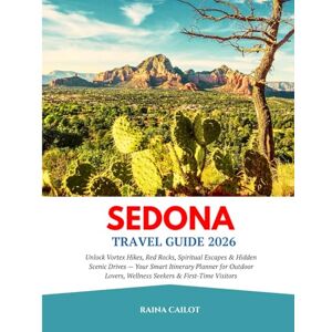 Cailot, Raina Sedona Travel Guide 2026: Unlock Vortex Hikes, Red Rocks, Spiritual Escapes & Hidden Scenic Drives — Your Smart Itinerary Planner for Outdoor Lovers, Wellness Seekers & First-Time Visitors Cailot, Raina Sedona Travel Guide 2026: Unlock Vortex Hikes, Red Rocks, Spiritual Escapes & Hidden Scenic Drives — Your Smart Itinerary Planner for Outdoor Lovers, Wellness Seekers & First-Time Visitors
