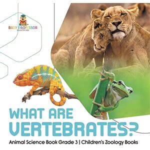 Baby Professor What Are Vertebrates? Animal Science Book Grade 3 Children's Zoology Books Baby Professor What Are Vertebrates? Animal Science Book Grade 3 Children's Zoology Books