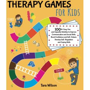 Wilson Therapy Games for Kids: 100+ Easy, Fun, and Impactful Activities to Improve Communication and Social Skills, Boost Confidence and Self-Esteem, Develop Self-Regulation and Coping Skills Wilson Therapy Games for Kids: 100+ Easy, Fun, and Impactful Activities to Improve Communication and Social Skills, Boost Confidence and Self-Esteem, Develop Self-Regulation and Coping Skills