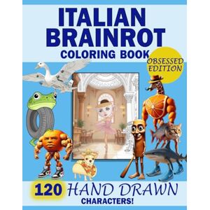 Colorini, Colorino Italian Brainrot Coloring Book Obsessed Edition: 120 Hand Drawn Characters Colorini, Colorino Italian Brainrot Coloring Book Obsessed Edition: 120 Hand Drawn Characters