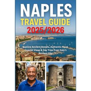 DAVIDS, RICKY B. NAPLES TRAVEL GUIDE 2025/2026: Explore Ancient Streets, Authentic Food, Coastal Views & Day Trips from Italy’s Boldest City DAVIDS, RICKY B. NAPLES TRAVEL GUIDE 2025/2026: Explore Ancient Streets, Authentic Food, Coastal Views & Day Trips from Italy’s Boldest City