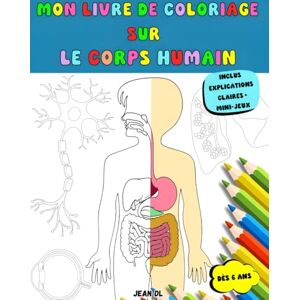 DL, Jean Mon livre de coloriage sur le corps humain: Livre de coloriage sur le corps humain pour des enfants DL, Jean Mon livre de coloriage sur le corps humain: Livre de coloriage sur le corps humain pour des enfants