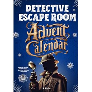 Cyfer, M. Detective Escape Room Advent Calendar for Adults: Solve the Puzzles, Crack the Case, Start the Christmas Countdown Cyfer, M. Detective Escape Room Advent Calendar for Adults: Solve the Puzzles, Crack the Case, Start the Christmas Countdown