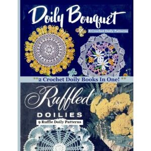 Williams, Christina 2 Crochet Doily Books In One! Doily Bouquet and Ruffled Doilies: Crochet Doily Patterns (Knitting Pattern Books and Crochet Pattern Books) Williams, Christina 2 Crochet Doily Books In One! Doily Bouquet and Ruffled Doilies: Crochet Doily Patterns (Knitting Pattern Books and Crochet Pattern Books)