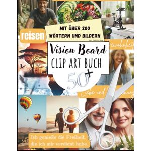 Gray, Nadine Vision Board Clip Art Buch für Menschen über 50: Mit über 200 Bildern, Wörtern und Affirmationen Gray, Nadine Vision Board Clip Art Buch für Menschen über 50: Mit über 200 Bildern, Wörtern und Affirmationen