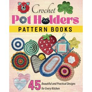 BROBST, SHAUN Crochet Pot Holders Pattern Books: 45 Beautiful and Practical Designs for Every Kitchen BROBST, SHAUN Crochet Pot Holders Pattern Books: 45 Beautiful and Practical Designs for Every Kitchen