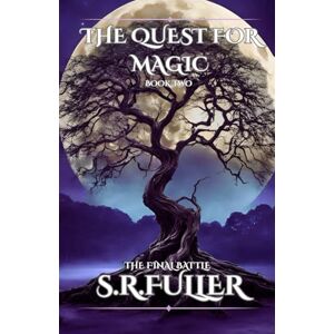 FULLER., S.R. The Quest For Magic: Book Two The Final Battle FULLER., S.R. The Quest For Magic: Book Two The Final Battle