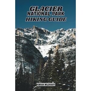 WILDHART, ROWAN GLACIER NATIONAL PARK HIKING GUIDE: Explore Mountains, Lakes, Glaciers and Hidden Trails –Updated for 2025-2026 Edition. (Trek the World: Essential Hiking Guide Series) WILDHART, ROWAN GLACIER NATIONAL PARK HIKING GUIDE: Explore Mountains, Lakes, Glaciers and Hidden Trails –Updated for 2025-2026 Edition. (Trek the World: Essential Hiking Guide Series)