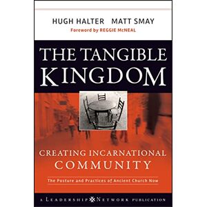 Halter, Hugh The Tangible Kingdom: Creating Incarnational Community: 25 (Jossey-Bass Leadership Network Series) Halter, Hugh The Tangible Kingdom: Creating Incarnational Community: 25 (Jossey-Bass Leadership Network Series)