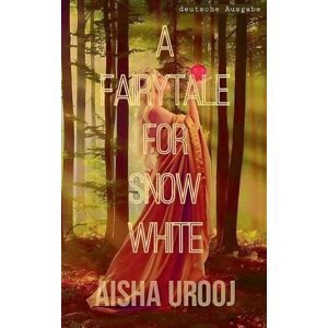 Urooj, Aisha A Fairytale for Snow White: Deutsche Ausgabe: 6 (Märchen) Urooj, Aisha A Fairytale for Snow White: Deutsche Ausgabe: 6 (Märchen)