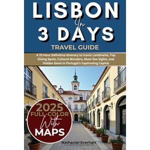 Everhart, Nathaniel Lisbon in 3 Days (Travel Guide 2025): A 72-Hour Definitive Itinerary to Iconic Landmarks, Top Dining Spots, Cultural Wonders, Must-See Sights, and Hidden Gems in Portugal’s Captivating Capital Everhart, Nathaniel Lisbon in 3 Days (Travel Guide 2025): A 72-Hour Definitive Itinerary to Iconic Landmarks, Top Dining Spots, Cultural Wonders, Must-See Sights, and Hidden Gems in Portugal’s Captivating Capital