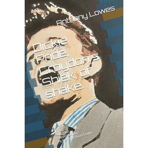 Lowes, Anthony Stuart Dickie Pride, Croydon's Shiek, of shake.: The 'First', 'Slippin n slidin' by Anthony Stuart Lowes Lowes, Anthony Stuart Dickie Pride, Croydon's Shiek, of shake.: The 'First', 'Slippin n slidin' by Anthony Stuart Lowes