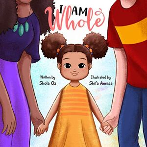 Oz, Shola I Am Whole: A Multi-Racial Children's Book Celebrating Diversity, Language, Race and Culture Oz, Shola I Am Whole: A Multi-Racial Children's Book Celebrating Diversity, Language, Race and Culture