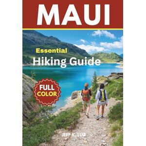 Luz, Jeff K. Maui Trails Hiking Guide: Explore the Top Hiking Trails in Maui: A Complete Guide to Day Hikes, Scenic Walks, Island Trekking, and Outdoor Fitness Luz, Jeff K. Maui Trails Hiking Guide: Explore the Top Hiking Trails in Maui: A Complete Guide to Day Hikes, Scenic Walks, Island Trekking, and Outdoor Fitness