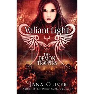 Oliver, Jana Valiant Light: A Demon Trappers Novel: Volume 6 (The Demon Trappers Series) Oliver, Jana Valiant Light: A Demon Trappers Novel: Volume 6 (The Demon Trappers Series)