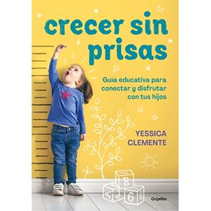 Clemente, Yessica Crecer Sin Prisas / Growing Up Without Haste: Guia Educativa Para Conectar Y Disfrutar Con Tus Hijos (Crecer en familia) Clemente, Yessica Crecer Sin Prisas / Growing Up Without Haste: Guia Educativa Para Conectar Y Disfrutar Con Tus Hijos (Crecer en familia)