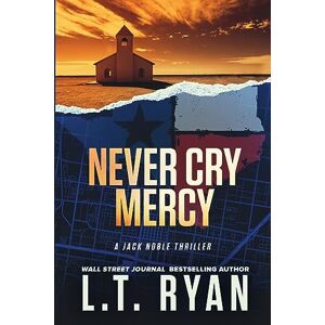 Ryan, L.T. Never Cry Mercy (Jack Noble #10): Volume 10 Ryan, L.T. Never Cry Mercy (Jack Noble #10): Volume 10