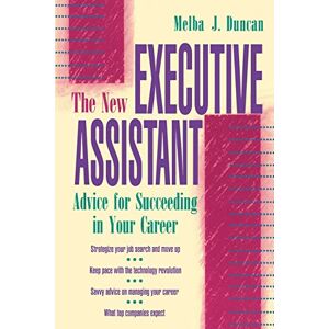Duncan, Melba The New Executive Assistant: Advice for Succeeding in Your Career (CAREER (EXCLUDE VGM)) Duncan, Melba The New Executive Assistant: Advice for Succeeding in Your Career (CAREER (EXCLUDE VGM))