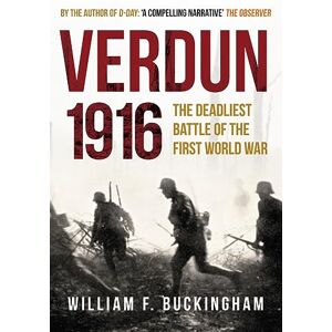 Buckingham, William F. Verdun 1916: The Deadliest Battle of the First World War Buckingham, William F. Verdun 1916: The Deadliest Battle of the First World War