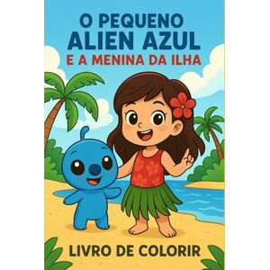 Ribeiro, Marta Sofia Salgado O pequeno alien azul e a menina da ilha Ribeiro, Marta Sofia Salgado O pequeno alien azul e a menina da ilha