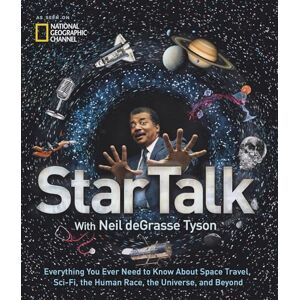 deGrasse Tyson, Neil StarTalk: Everything You Want to Know About Space Travel, Sci-Fi, the Human Race, the Universe and Beyond deGrasse Tyson, Neil StarTalk: Everything You Want to Know About Space Travel, Sci-Fi, the Human Race, the Universe and Beyond
