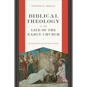 Stephen O. Presley Biblical Theology in the Life of the Early Church: Recovering an Ancient Vision Stephen O. Presley Biblical Theology in the Life of the Early Church: Recovering an Ancient Vision