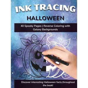 Nortman, Caroline Ink Tracing Halloween: Relaxing Reverse Coloring Book for Adults with Galaxy Backgrounds: 40 Spooky Halloween Designs to Trace with One Black Pen Stress Relief & Mindful Art Therapy Nortman, Caroline Ink Tracing Halloween: Relaxing Reverse Coloring Book for Adults with Galaxy Backgrounds: 40 Spooky Halloween Designs to Trace with One Black Pen Stress Relief & Mindful Art Therapy