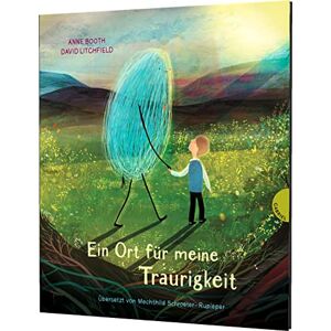 Booth, Anne Ein Ort für meine Traurigkeit: Eine Geschichte über den Umgang mit dem Traurigsein Booth, Anne Ein Ort für meine Traurigkeit: Eine Geschichte über den Umgang mit dem Traurigsein