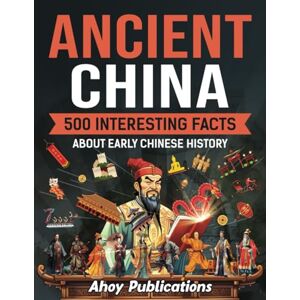 Publications, Ahoy Ancient China: 500 Interesting Facts About Early Chinese History (Curious Histories Collection) Publications, Ahoy Ancient China: 500 Interesting Facts About Early Chinese History (Curious Histories Collection)