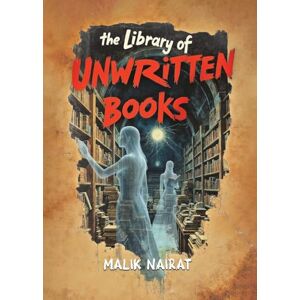 Nairat, Malik The Library of Unwritten Books Nairat, Malik The Library of Unwritten Books