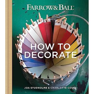 Farrow & Ball How to Decorate: Transform your home with paint & paper Farrow & Ball How to Decorate: Transform your home with paint & paper