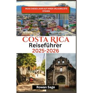 Sage, Rowan Costa Rica Reiseführer 2026: Naturwunder, Abenteuer und Kultur im Herzen Mittelamerikas Sage, Rowan Costa Rica Reiseführer 2026: Naturwunder, Abenteuer und Kultur im Herzen Mittelamerikas