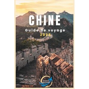 Clotter, Praise CHINE Guide de voyage 2025: Découvrez le meilleur de la Chine : des rues animées aux temples paisibles Clotter, Praise CHINE Guide de voyage 2025: Découvrez le meilleur de la Chine : des rues animées aux temples paisibles