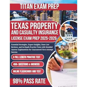 Titan TEXAS PROPERTY AND CASUALTY INSURANCE LICENSE EXAM PREP: ESSENTIAL STRATEGIES, EXPERT INSIGHTS, STATE LAW REVIEWS, AND IN-DEPTH PRACTICE TESTS WITH ... FOR GUARANTEED FIRST ATTEMPT SUCCESS Titan TEXAS PROPERTY AND CASUALTY INSURANCE LICENSE EXAM PREP: ESSENTIAL STRATEGIES, EXPERT INSIGHTS, STATE LAW REVIEWS, AND IN-DEPTH PRACTICE TESTS WITH ... FOR GUARANTEED FIRST ATTEMPT SUCCESS