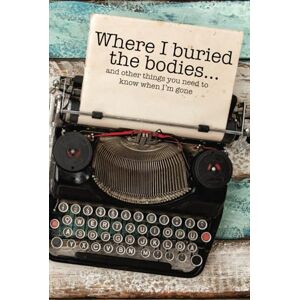 Johnson, Cheryl Where I Buried The Bodies and Other Things You Need To Know When I'm Gone: Peace of mind end of life planner and organizer with all the important ... your personal, family, and business affairs. Johnson, Cheryl Where I Buried The Bodies and Other Things You Need To Know When I'm Gone: Peace of mind end of life planner and organizer with all the important ... your personal, family, and business affairs.