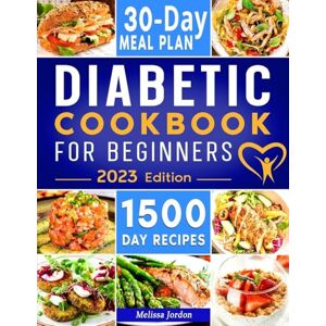 Jordon, Melissa Diabetic Cookbook For Beginners: 1500-Day Easy & Delicious Recipes for Prediabetes, Diabetes, and Type 2 Diabetes Newly Diagnosed. Live Healthier without Sacrificing Taste. Includes 30-Day Meal Plan Jordon, Melissa Diabetic Cookbook For Beginners: 1500-Day Easy & Delicious Recipes for Prediabetes, Diabetes, and Type 2 Diabetes Newly Diagnosed. Live Healthier without Sacrificing Taste. Includes 30-Day Meal Plan
